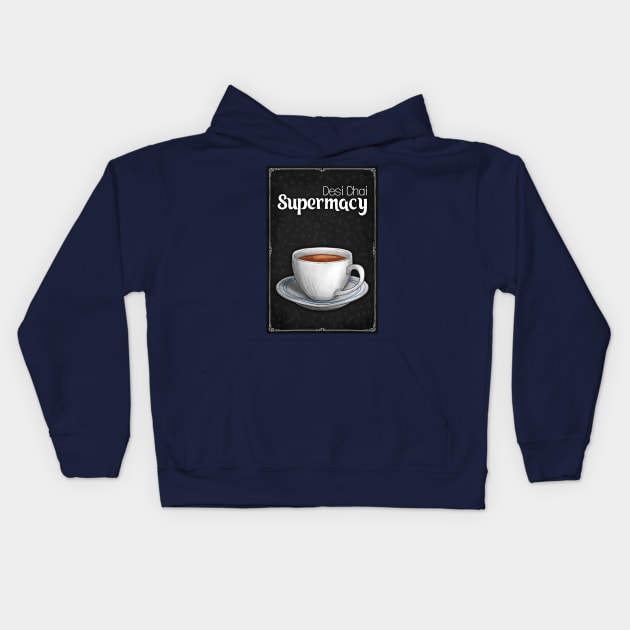 Desi Chai Supremacy - Chai Lover - Tea Lover Kids Hoodie by DIL SE INDIAN